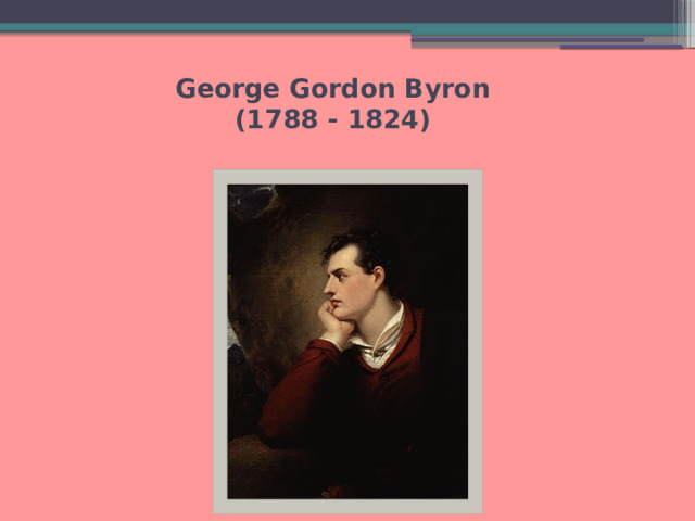 George Gordon Byron  (1788 - 1824)   