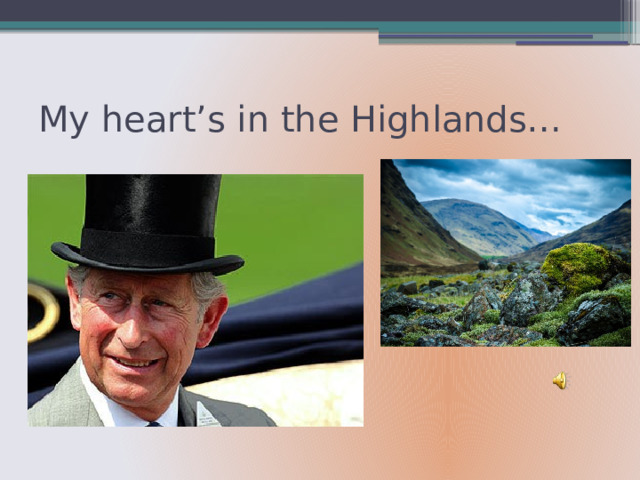 My heart’s in the Highlands… 