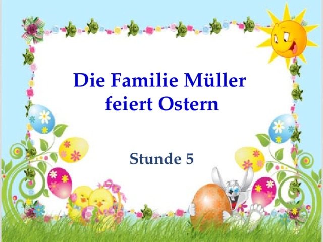 Die Familie M üller feiert Ostern Stunde 5 