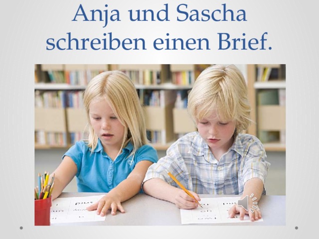 Anja und Sascha schreiben einen Brief. 