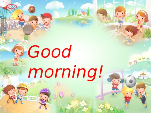  Good morning! 