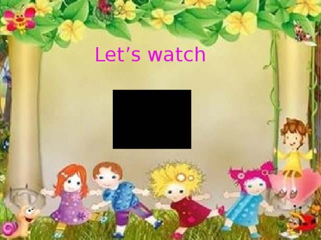 Let’s watch 