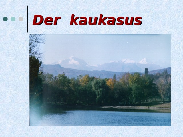 Der kaukasus 