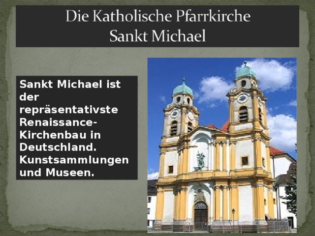 Sankt Michael ist der repräsentativste Renaissance-Kirchenbau in Deutschland. Kunstsammlungen und Museen. 