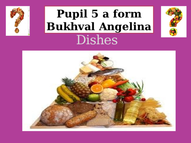 Pupil 5 a form Bukhval Angelina Top National Dishes 