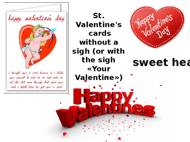 St. Valentine's  cards without a sigh (or with the sigh « Your Valentine » ) sweet hearts 