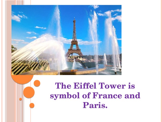 The Eiffel Tower is symbol of France and Paris.