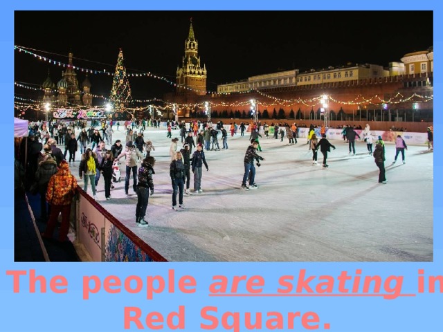 The people are skating in Red Square.