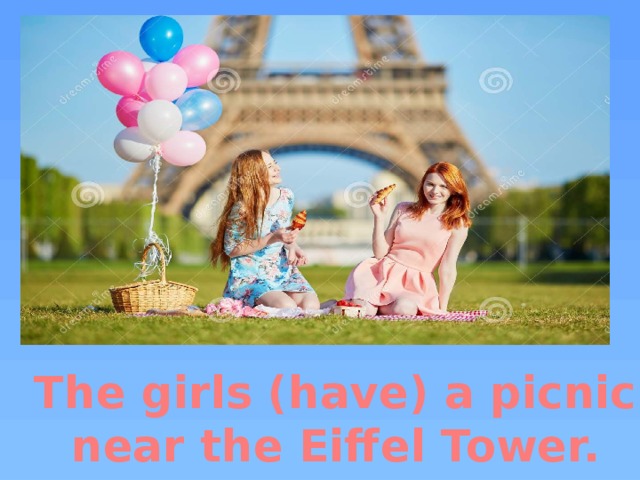 The girls (have) a picnic near the Eiffel Tower.
