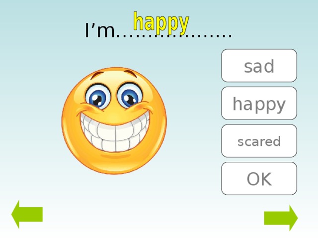 I’m…................ sad happy scared OK 