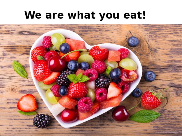 We are what you eat! 