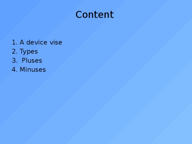 Content A device vise Types  Pluses Minuses 