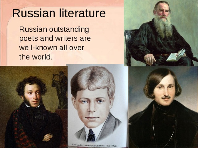 Russian literature  Russian outstanding poets and writers are well-known all over the world. 