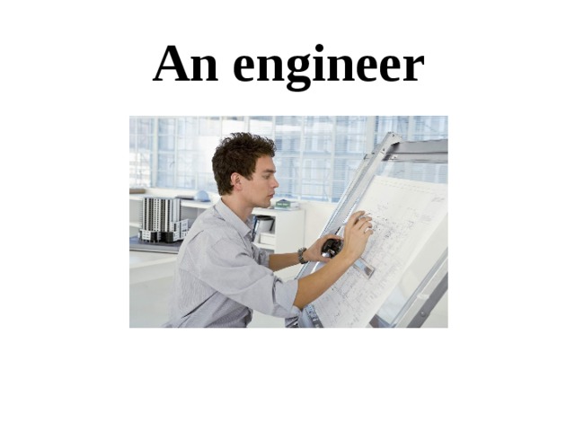An engineer 