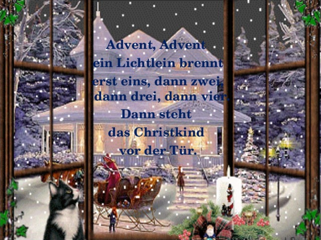 Advent, Advent ein Lichtlein brennt erst eins, dann zwei, dann drei, dann vier. Dann steht das Christkind vor der Tür.  
