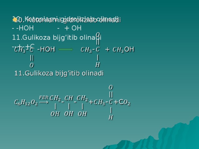 10. Ketonlarni gidrolizlab olinadi   - -HOH - + OH 11.Gulikoza bijg’itib olinadi --+-+C 