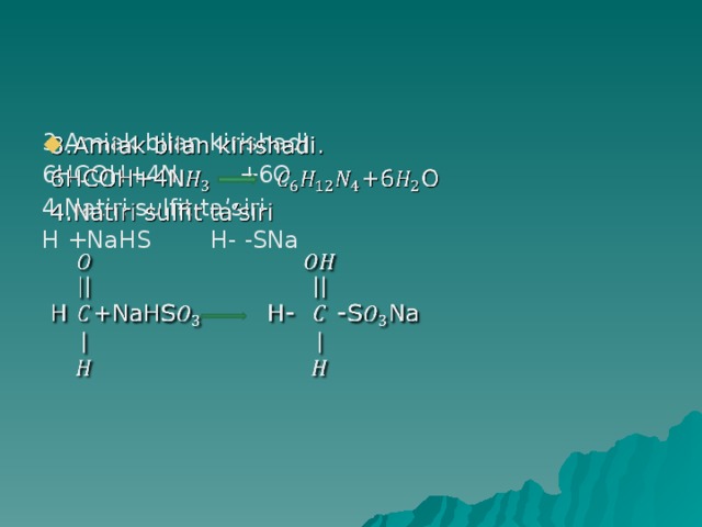 3.Amiak bilan kirishadi.   6HCOH+4N +6O 4.Natiri sulfit ta’siri H +NaHS H- -SNa 