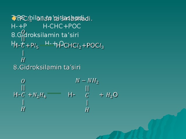   7.PC bilan ta’sirlashadi. H-+P H-CHC+POC 8.Gidroksilamin ta’siri H- + H-+ O 