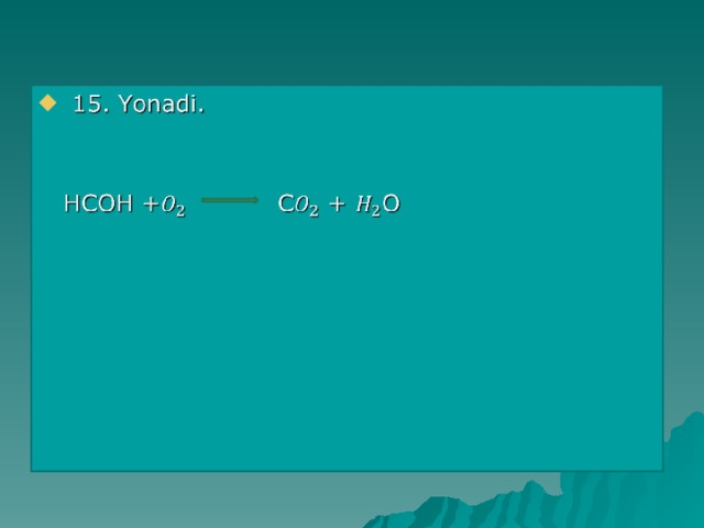  15. Yonadi.    HCOH + C + O 