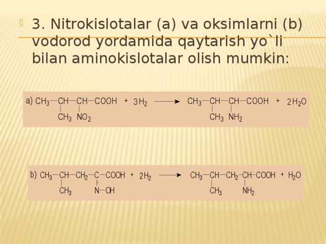3. Nitrokislotalar (a) va oksimlarni (b) vodorod yordamida qaytarish yo`li bilan aminokislotalar olish mumkin: 