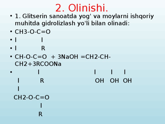 2. Olinishi. 1. Glitserin sanoatda yog' va moylarni ishqoriy muhitda gidrolizlash yo'li bilan olinadi: CH3-O-C=O l l l R CH-O-C=O + 3NaOH =CH2-CH-CH2+3RCOONa  l l l l  l R OH OH OH  l  CH2-O-C=O  l  R 
