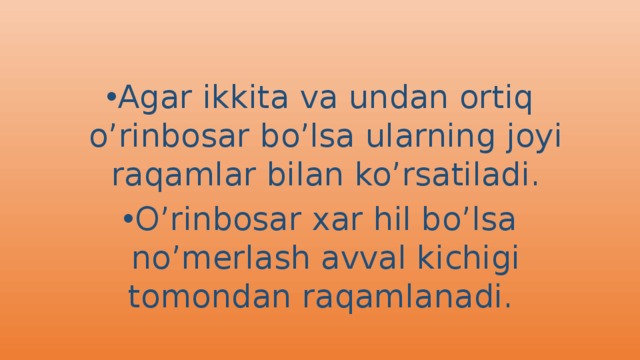 Agar ikkita va undan ortiq o’rinbosar bo’lsa ularning joyi raqamlar bilan ko’rsatiladi. O’rinbosar xar hil bo’lsa no’merlash avval kichigi tomondan raqamlanadi. 