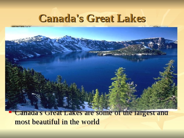 Canada's Great Lakes Canada's Great Lakes are some of the largest and most beautiful in the world  