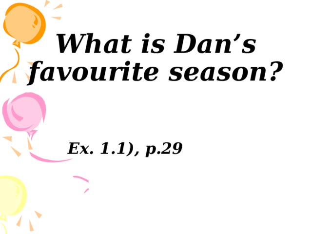 What is Dan’s favourite season?  Ex. 1.1), p.29 