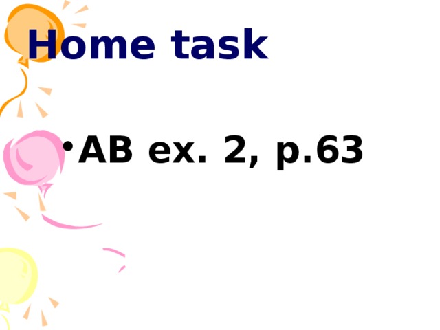 Home task  AB ex. 2, p.63 
