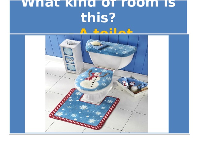 What kind of room is this?   - A toilet 