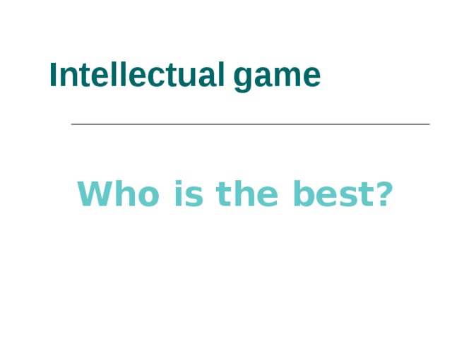 Intellectual  game  Who is the best? 