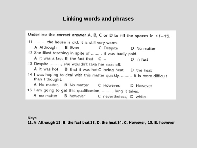 Linking words and phrases Keys 11. A. Although 12. B. the fact that 13. D. the heat 14. C. However, 15. B. however 