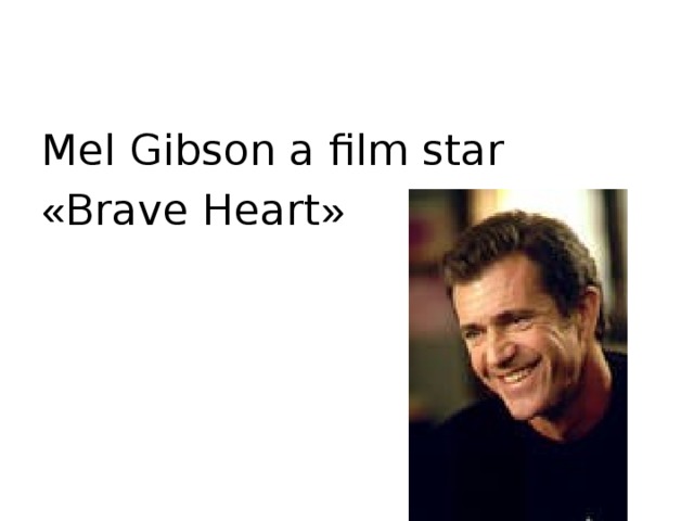Mel Gibson a film star « Brave Heart »  