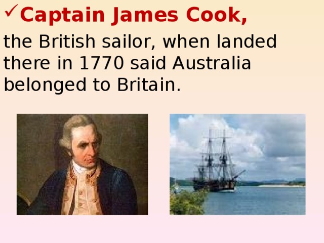 Captain James Cook, the British sailor, when landed there in 1770 said Australia belonged to Britain. 