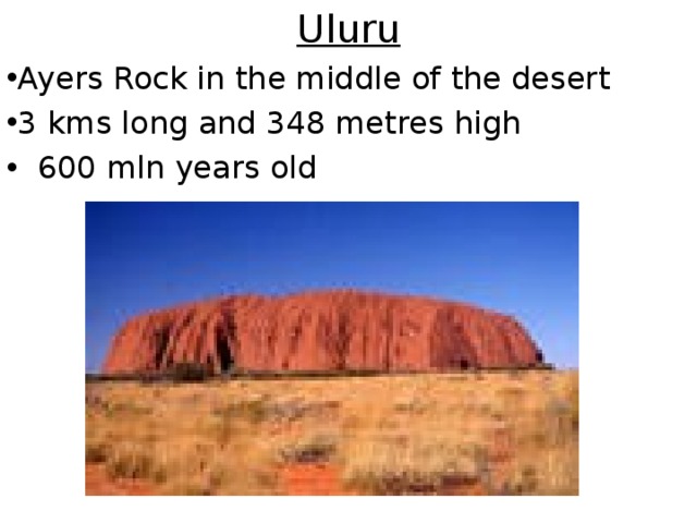 Uluru Ayers Rock in the middle of the desert 3 kms long and 348 metres high  600 mln years old 