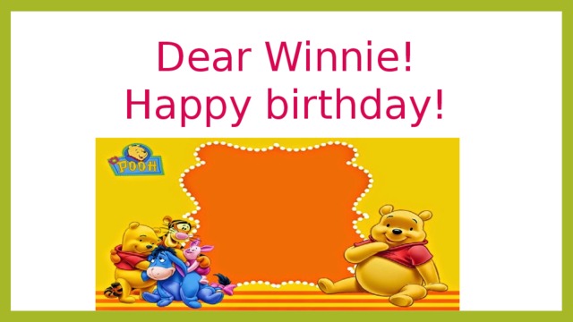 Dear Winnie!  Happy birthday! 