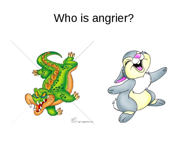 Who is angrier? 