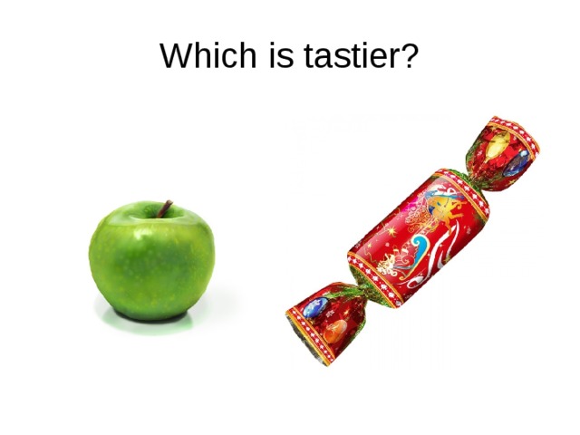 Which is tastier? 