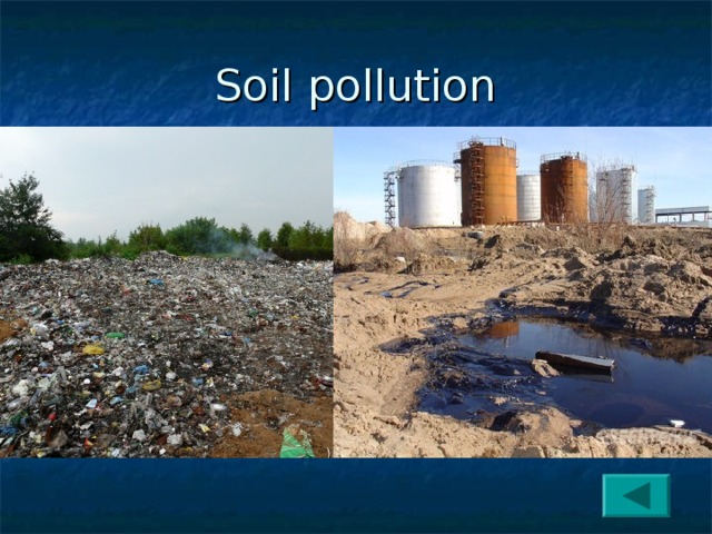 Soil pollution Pollution of the lithosphere (soil cover) occurs as a result of the formation of millions of hectares of disturbed lands arising in the process of construction and mining. An important cause of pollution is industrial and agricultural waste. In the role of the main pollutants are metals and their compounds, fertilizers, pesticides, radioactive substances. The problem of accumulating domestic garbage becomes more complicated. 