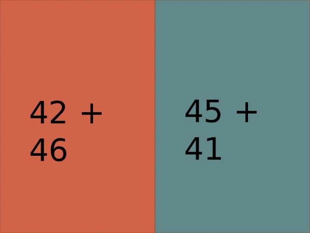 45 + 41 42 + 46 