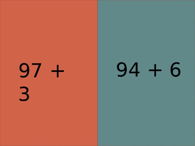 94 + 6 97 + 3 