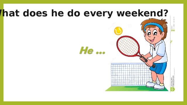 What does he do every weekend? 