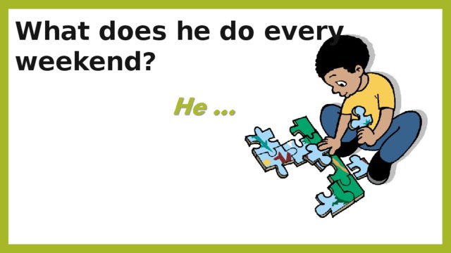 What does he do every weekend? 