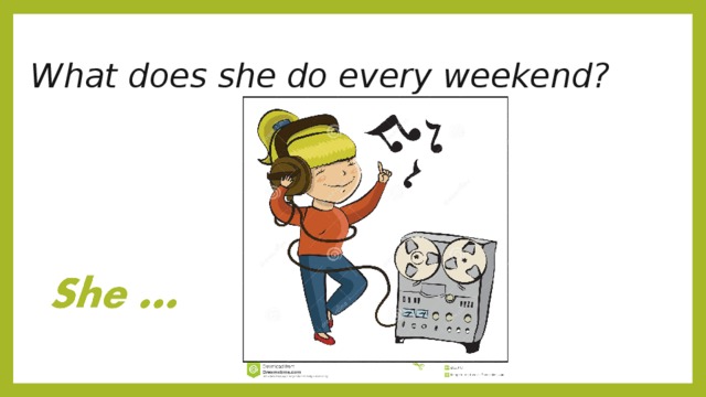 What does she do every weekend? 