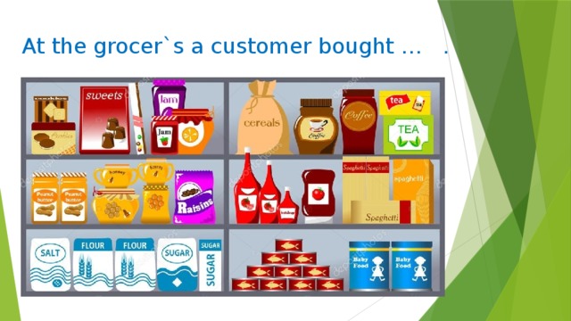 At the grocer`s a customer bought … . 