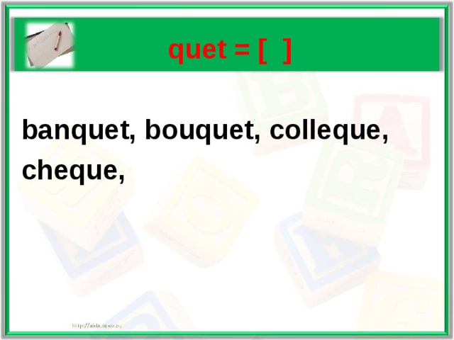   quet = [ ]   banquet, bouquet, colleque,  cheque, 