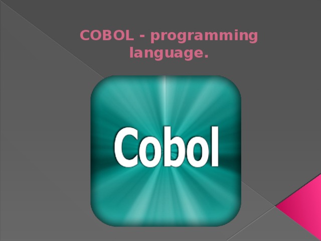 COBOL - programming language.   