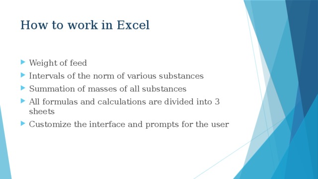 How to work in Excel Weight of feed Intervals of the norm of various substances Summation of masses of all substances All formulas and calculations are divided into 3 sheets Customize the interface and prompts for the user 