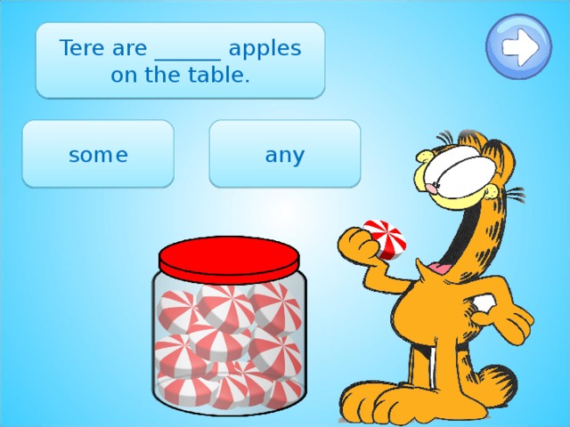 Tere are ______ apples on the table. some any 