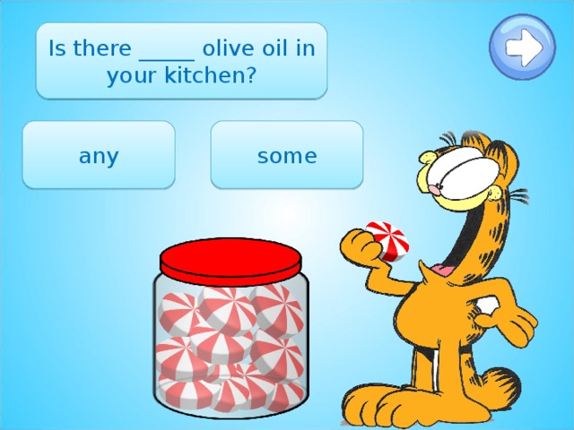 Is there _____ olive oil in your kitchen? any some 